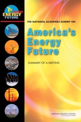 The National Academies Summit on America's Energy Future - Board On Energy And Environmental Systems, National Research Council, Division On Engineering And Physical Sciences, Committee For The National Academies Summit On America's Energy Future