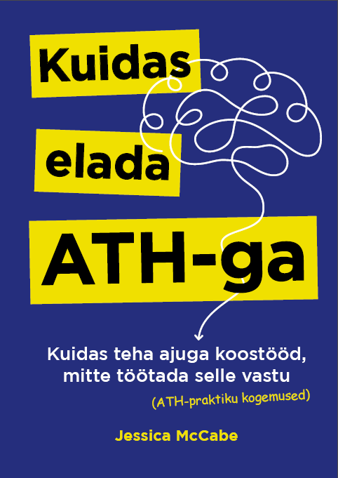 Kuidas elada ATH-ga. Kuidas teha ajuga koostööd, mitte töötada selle vastu (ATH-praktiku kogemus
