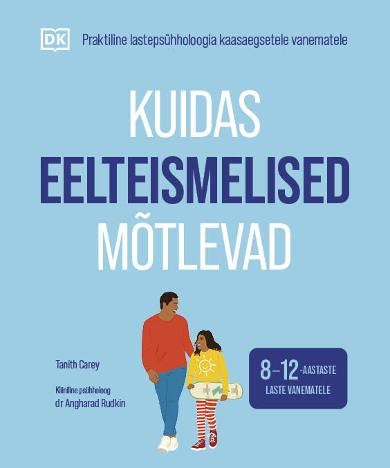 Kuidas eelteismelised mõtlevad. Praktiline lastepsühholoogia kaasaegsetele vanematele - Tanith Carey, Angharad Rudkin