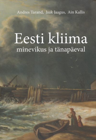 EESTI KLIIMA MINEVIKUS JA TÄNAPÄEVAL - Andres Tarand, Jaak Jaagus, Ain Kallis
