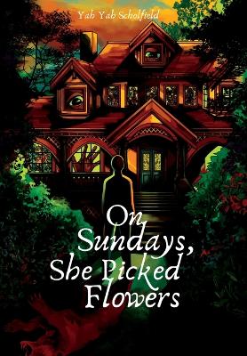 On Sundays, She Picked Flowers - Yah Yah Scholfield