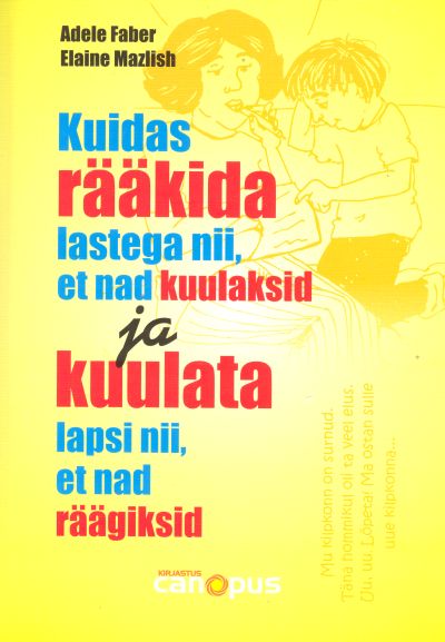 Kuidas rääkida lastega nii, et nad kuulaksid ja kuulata lapsi nii, et nad räägiksid - Elaine Mazlish, Adele Faber