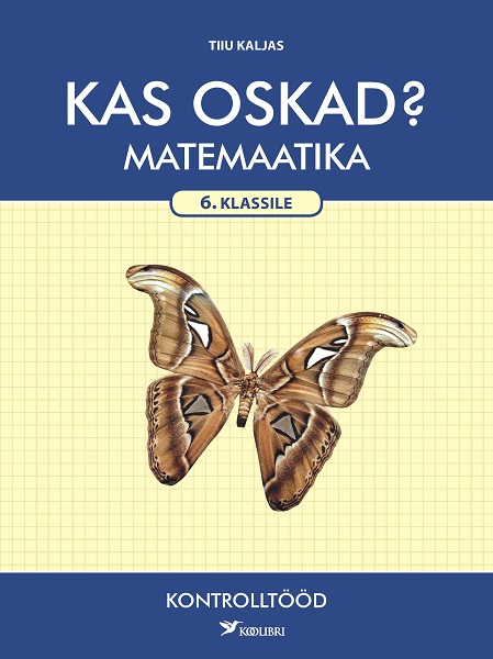 KAS OSKAD? MATEMAATIKA KONTROLLTÖÖD 6. KLASSILE 