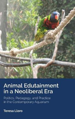 Animal Edutainment in a Neoliberal Era - Teresa Lloro