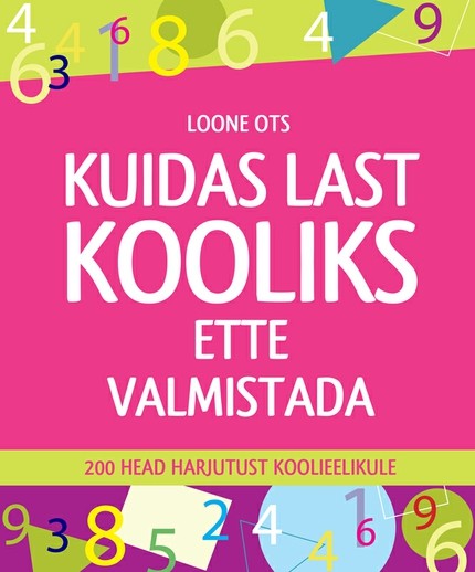 E-raamat: Kuidas last kooliks ette valmistada. 200 head harjutust koolieelikule