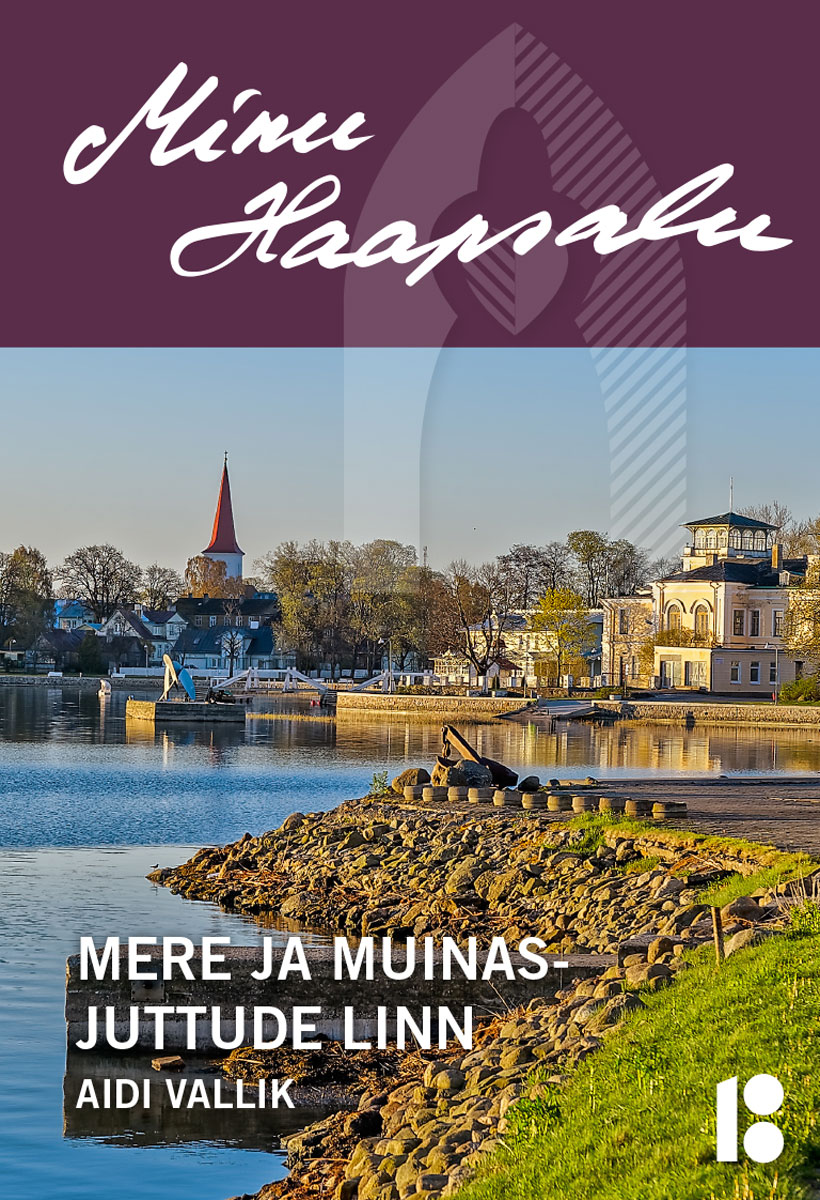 MINU HAAPSALU. MERE JA MUINASJUTTUDE LINN - Aidi Vallik