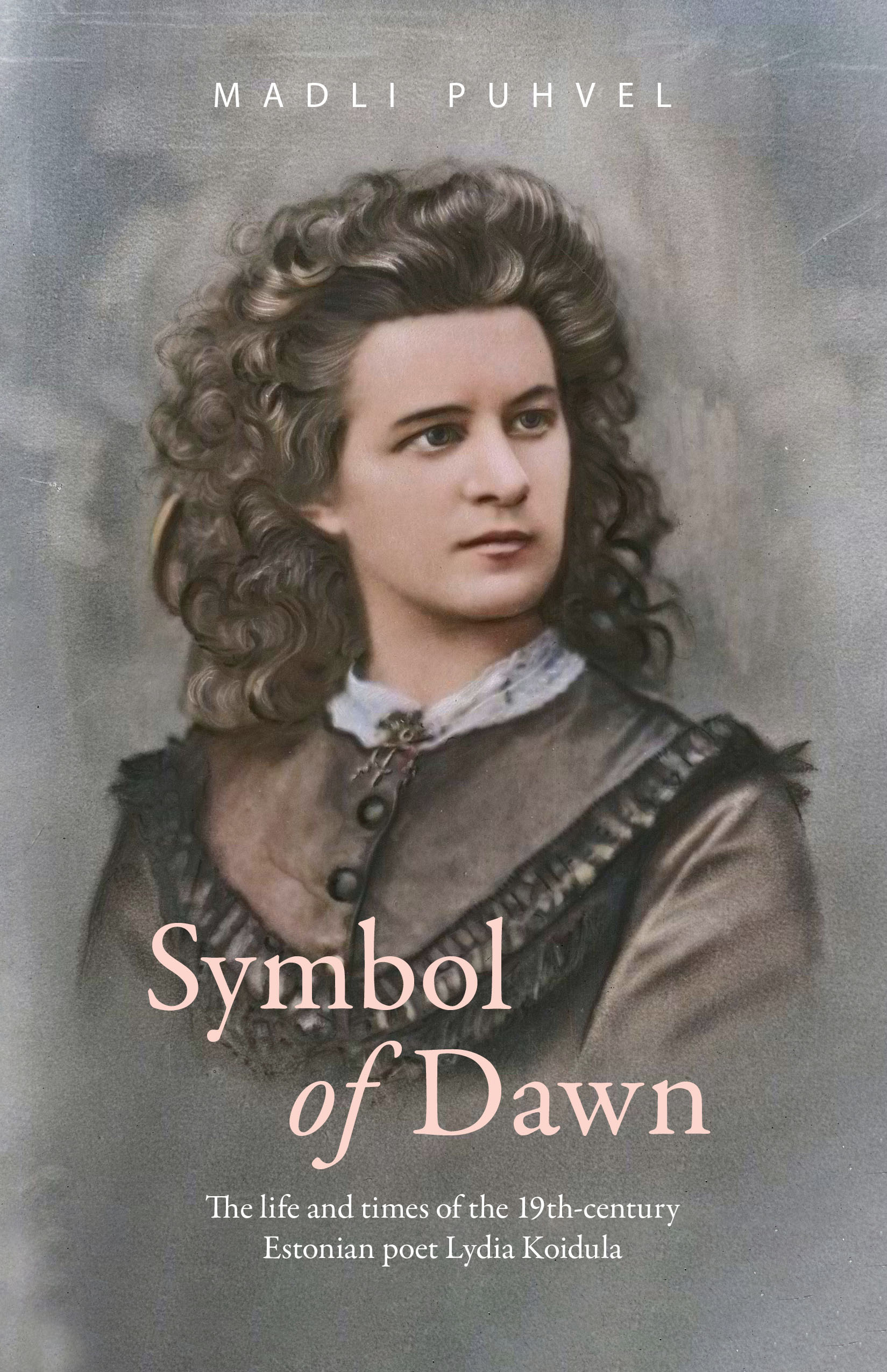 Symbol of Dawn. The life and times of the 19th-century Estonian poet Lydia Koidula