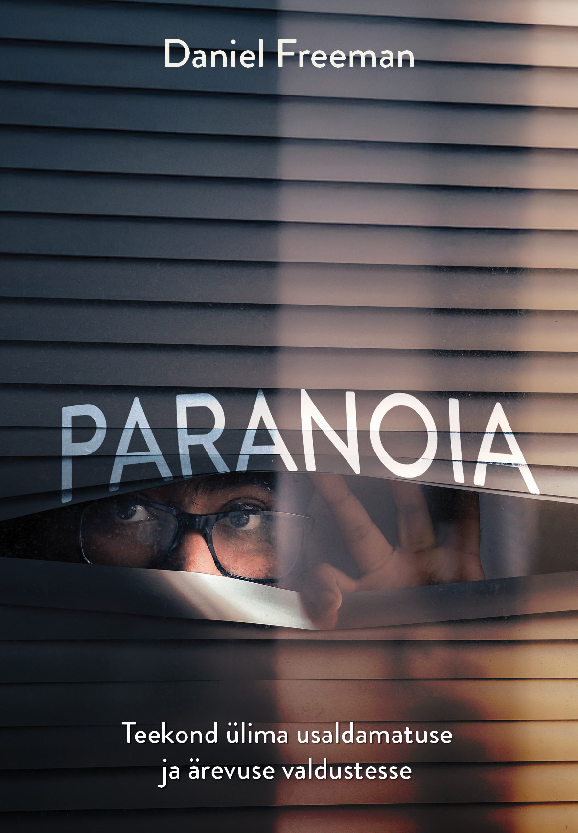 Paranoia.Teekond ülima usaldamatuse ja ärevuse valdustesse