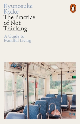 Practice of Not Thinking: A Guide to Mindful Living