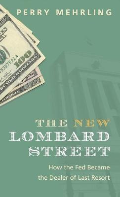 The New Lombard Street – How the Fed Became the Dealer of Last Resort