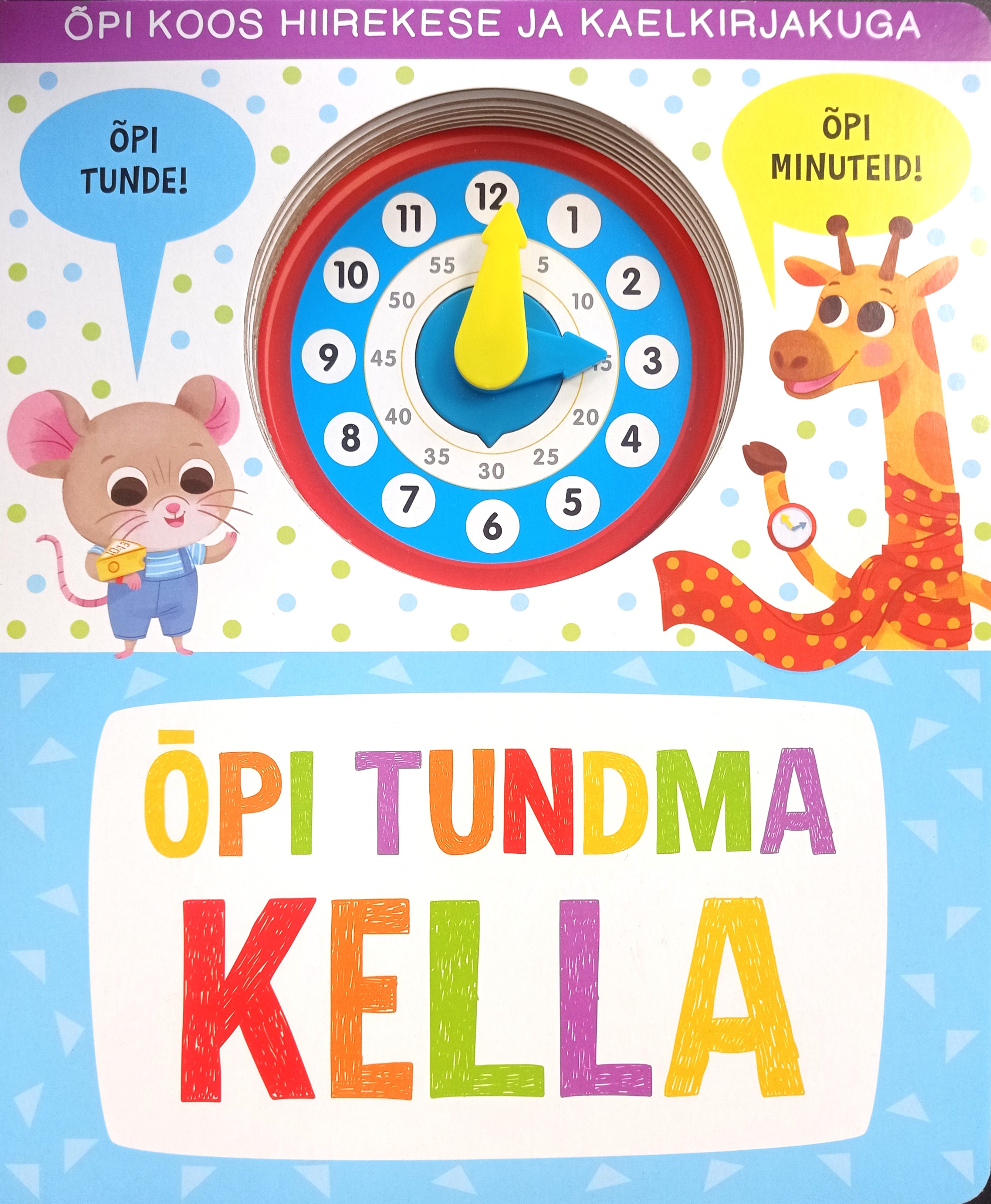 Õpi tundma kella. Õpi koos hiirekese ja kaelkirjakuga