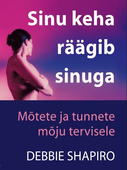 E-raamat: SINU KEHA RÄÄGIB SINUGA. MÕTETE JA TUNNETE MÕJ