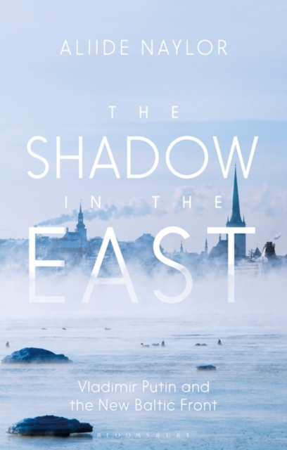 Shadow in the East: Vladimir Putin and the New Baltic Front
