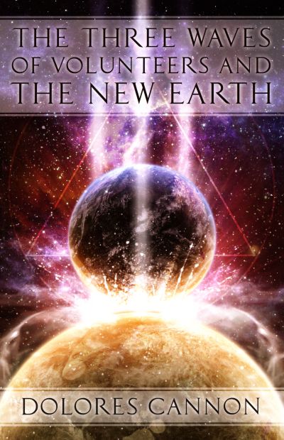 Three Waves of Volunteers and the New Earth - Dolores Cannon
