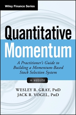 Quantitative Momentum: A Practitioner′s Guide to B uilding a Momentum–Based Stock Selection System