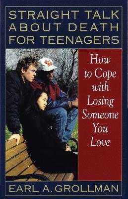 Straight Talk about Death for Teenagers - Earl A. Grollman