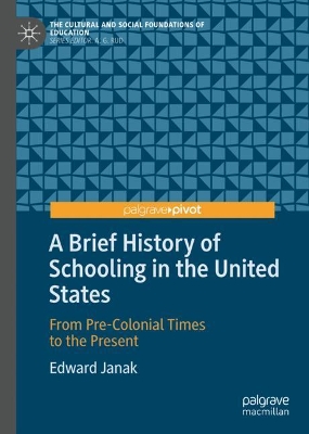 A Brief History of Schooling in the United States - Edward Janak