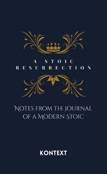 A Stoic Resurrection: Notes from the Journal of a Modern Stoic