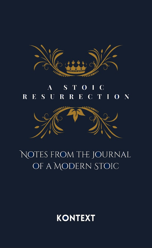 A Stoic Resurrection: Notes from the Journal of a Modern Stoic