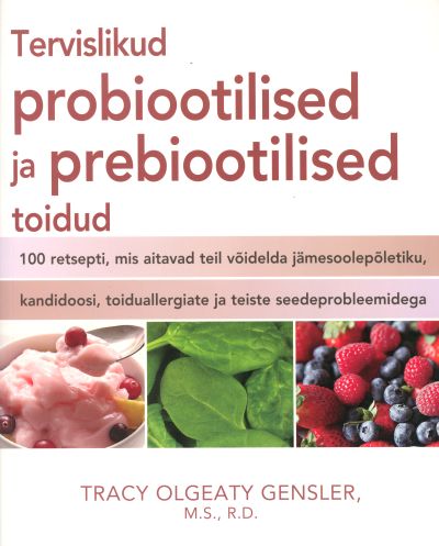 TERVISLIKUD PROBIOOTILISED JA PREBIOOTILISED TOIDUD - Tracy Olgeaty Gensler