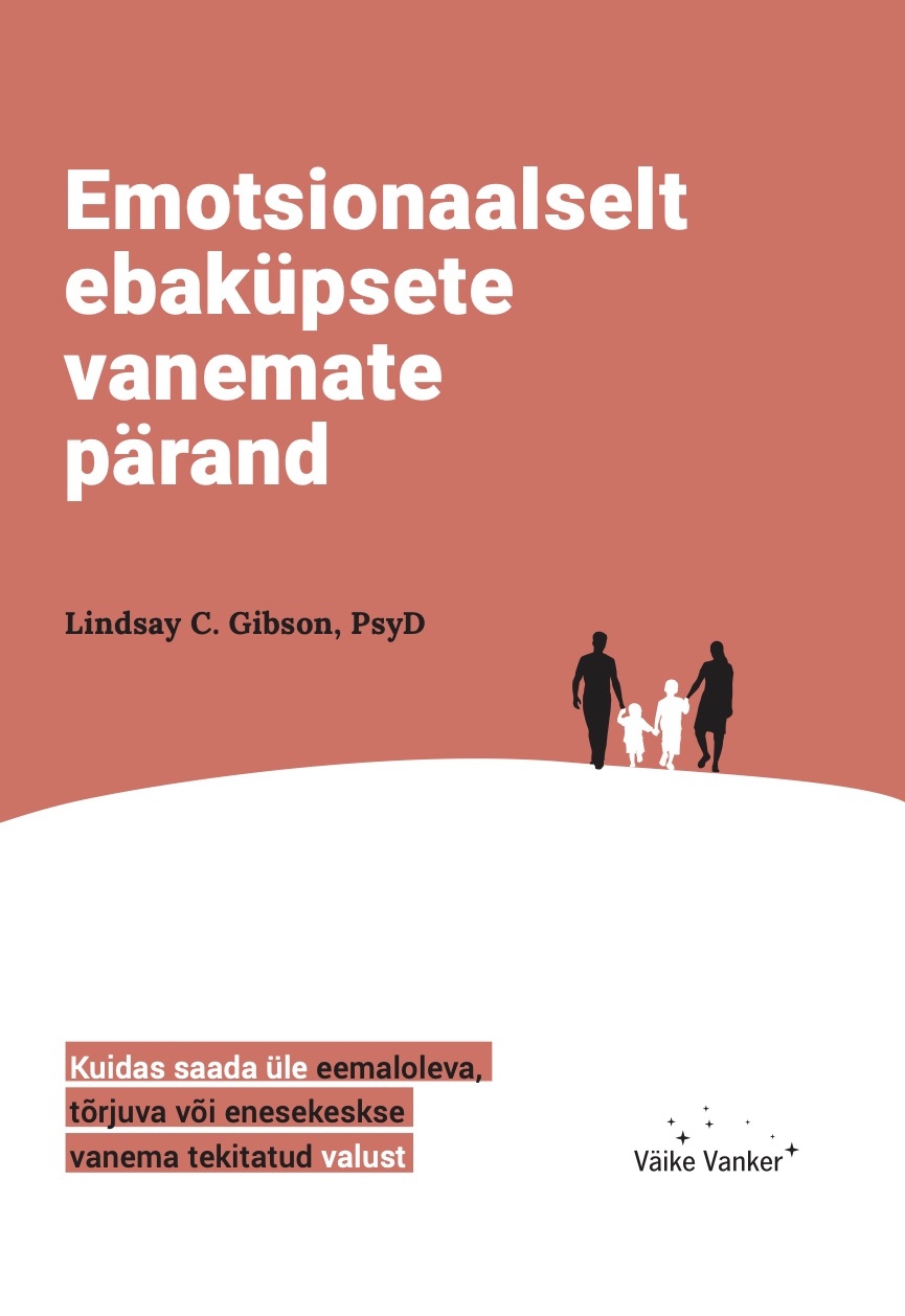 Emotsionaalselt ebaküpsete vanemate pärand - Lindsay C. Gibson