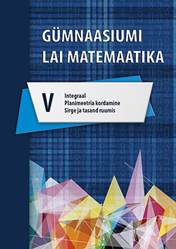 GÜMNAASIUMI LAIA MATEMAATIKA ÕPIK V OSA