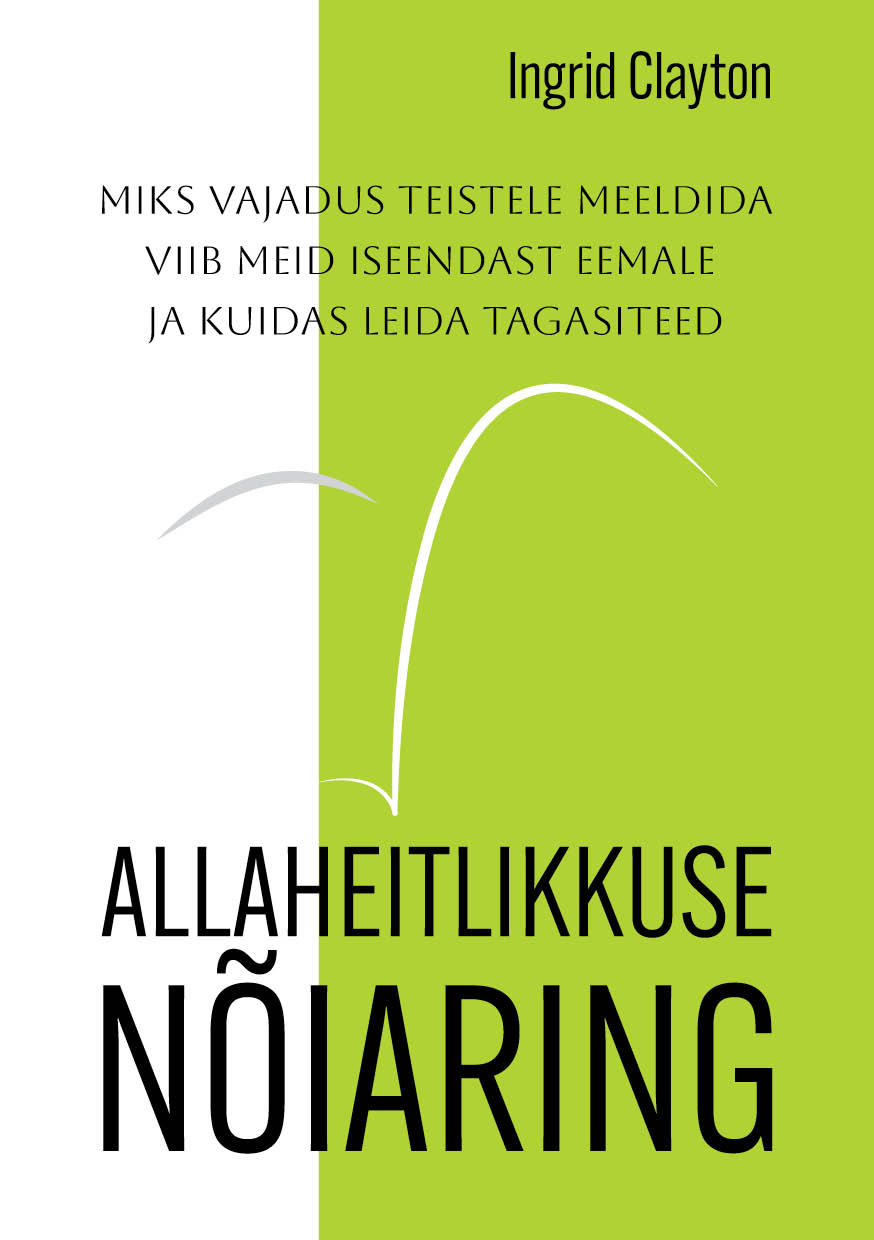 Allaheitlikkuse nõiaring. Miks vajadus teistele meeldida viib meid iseendast eemale ja kuidas leida