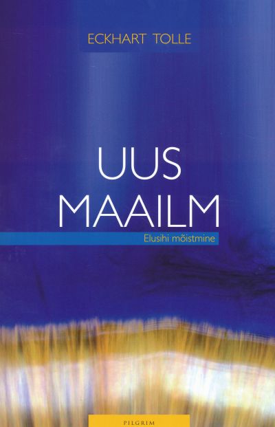 UUS MAAILM. ELUSIHI MÕISTMINE
