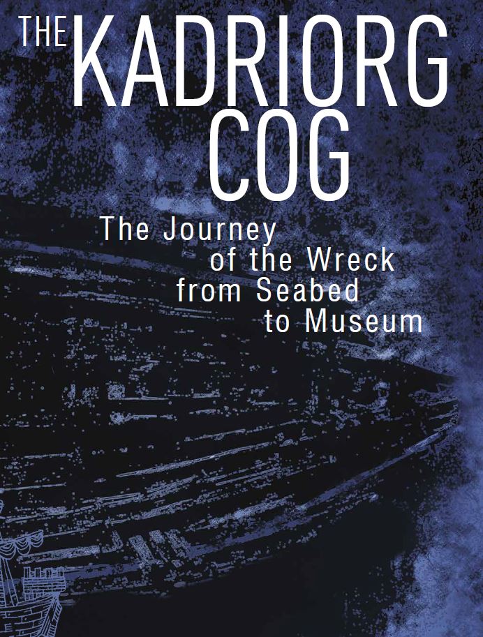 The Kadriorg Cog. The Journey of the Wreck from Seabed to Museum