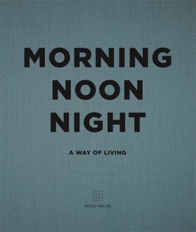 Morning Noon Night: A Way of Living