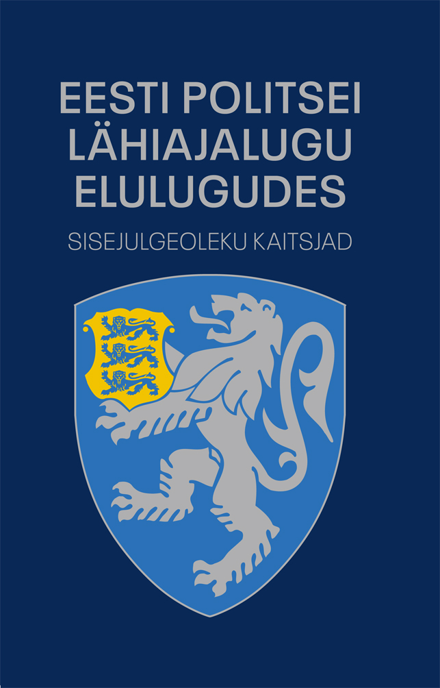 Eesti politsei lähiajalugu elulugudes. Sisejulgeoleku kaitsjad