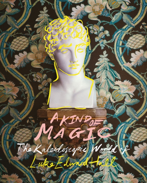 Kind of Magic: The Kaleidoscopic World of Luke Edward Hall - Luke Edward Hall