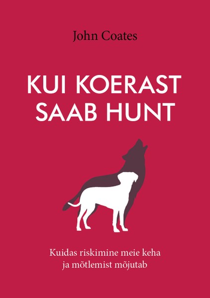 E-raamat: Kui koerast saab hunt. Kuidas riskimine meie keha ja mõtlemist mõjutab