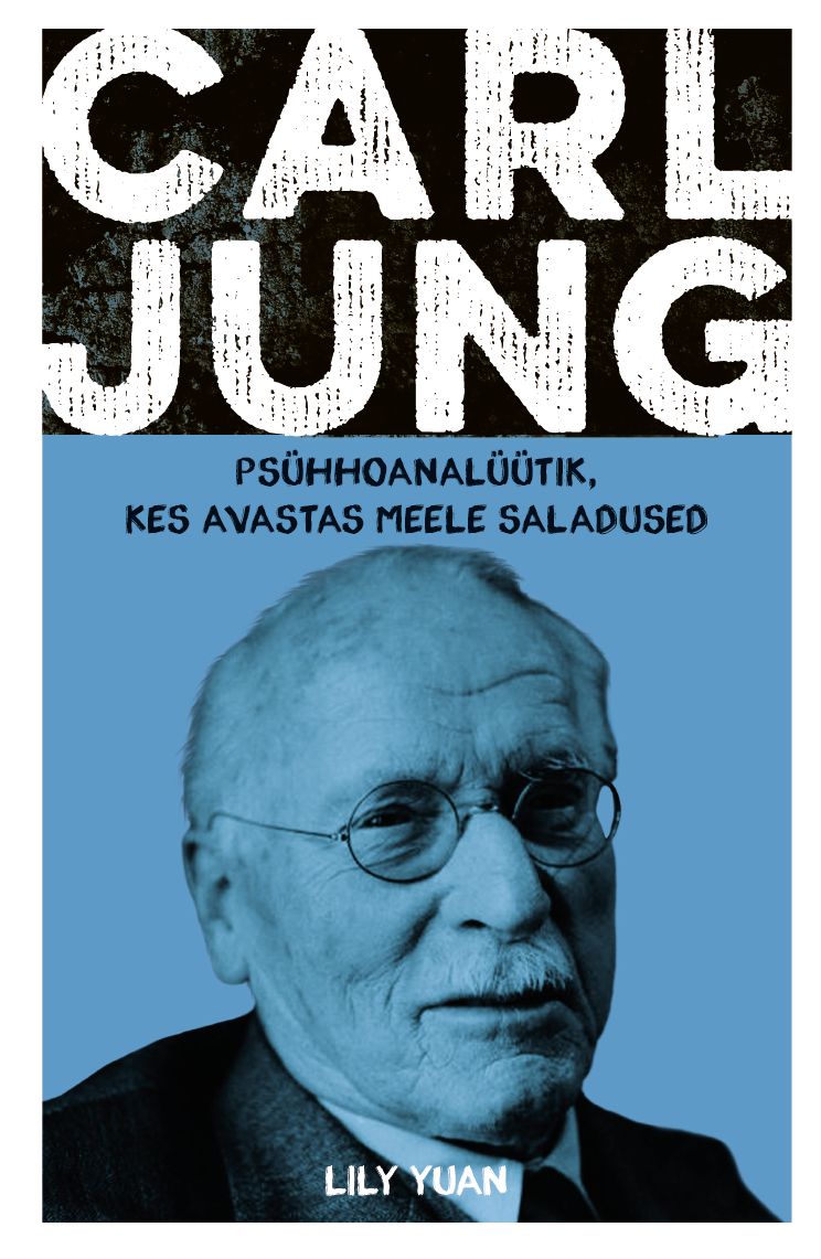 Carl Jung. Psühhoanalüütik, kes avastas meele saladused - Lily Yuan