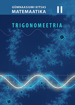 Gümnaasiumi kitsa matemaatika õpik II osa. Trigonomeetria