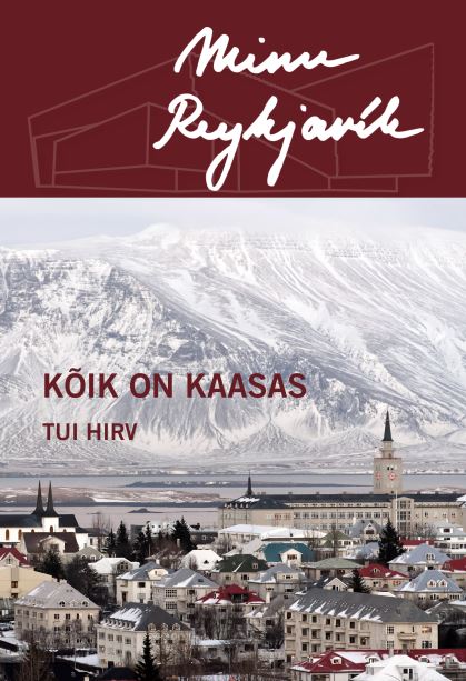 MINU REYKJAVIK. KÕIK ON KAASAS - Tui Hirv