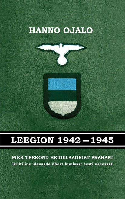 Leegion 1942-1945. Pikk teekond Heidelaagrist Prahani - Hanno Ojalo