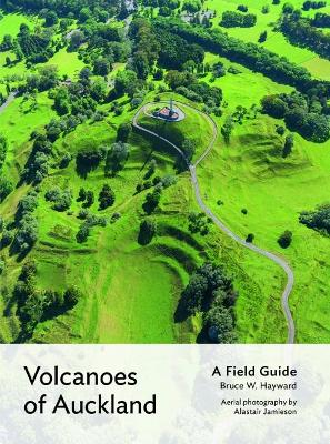 Volcanoes of Auckland - Bruce W. Hayward