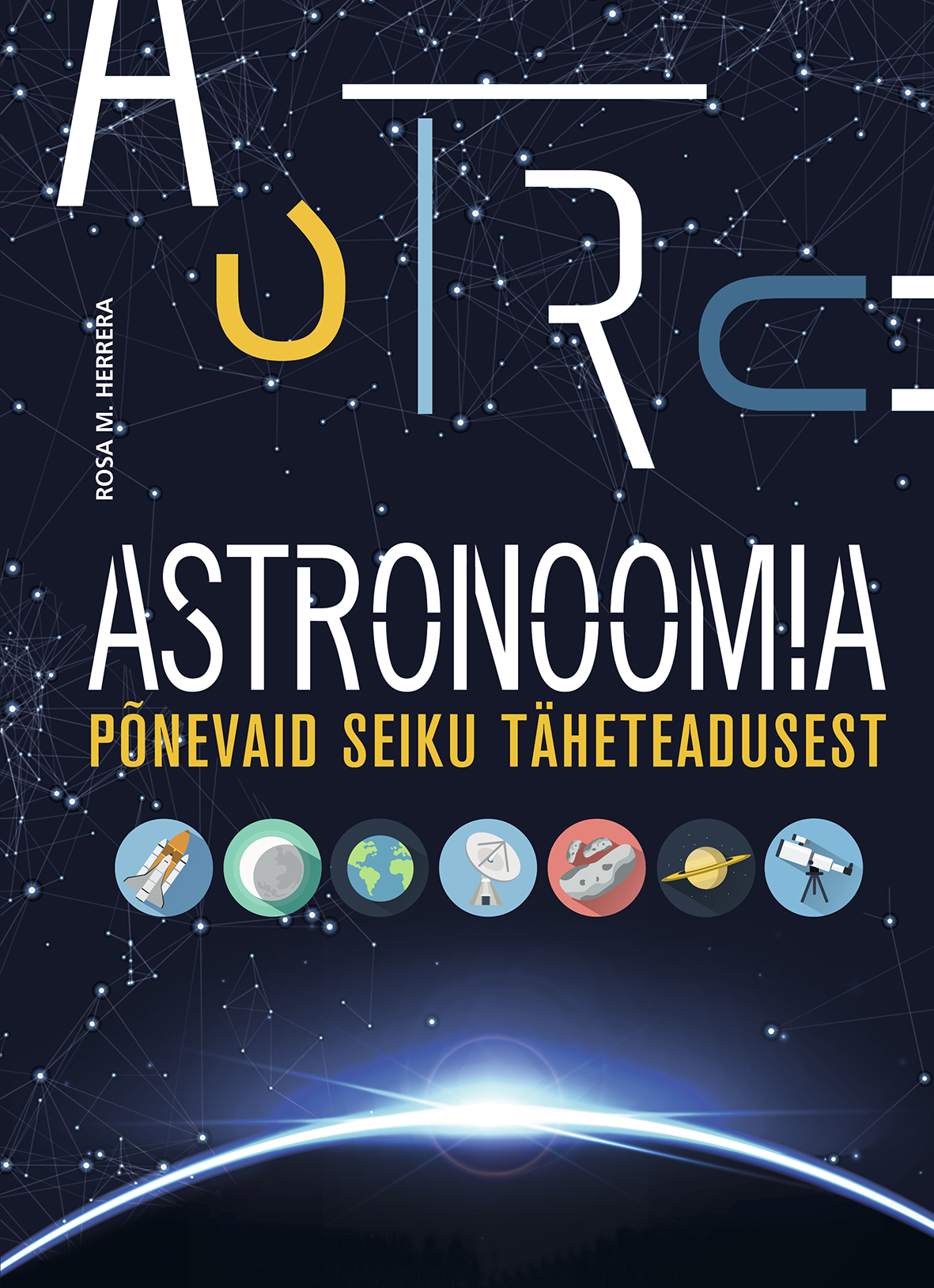 ASTRONOOMIA. PÕNEVAID SEIKU TÄHETEADUSEST - Rosa M Herrera