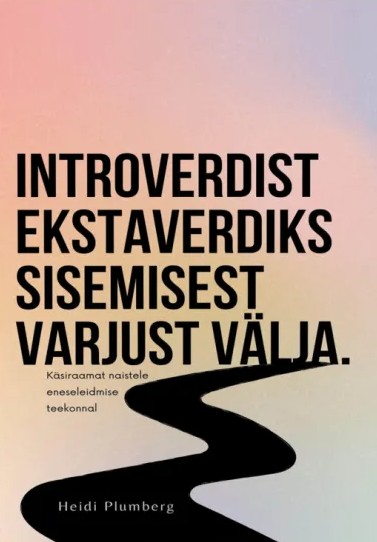 Introverdist ekstraverdiks sisemisest varjust välja