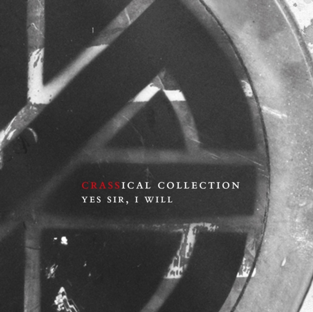 Crass - Yes Sir, I Will (Crassical Collection) (2020) CD
