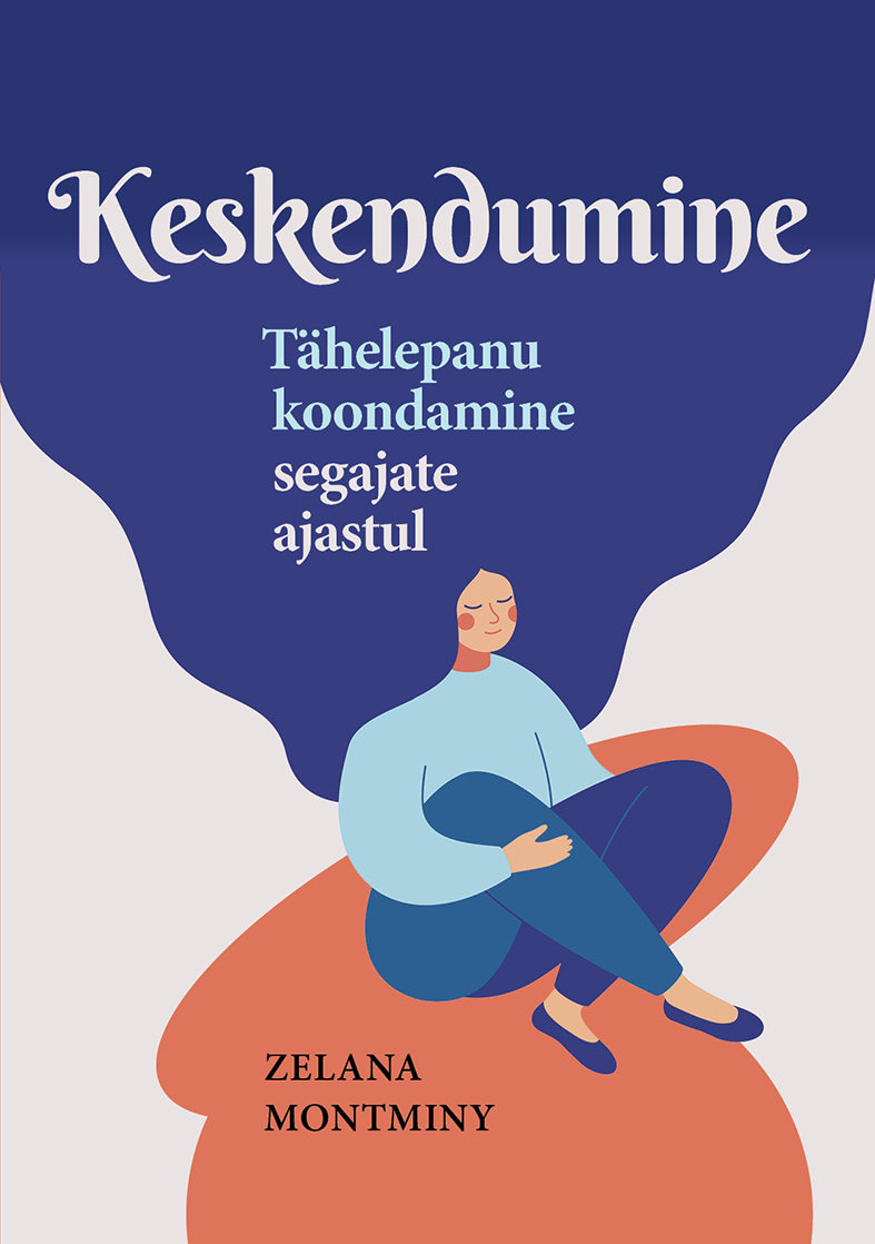 Keskendumine. Tähelepanu koondamine segajate ajastul