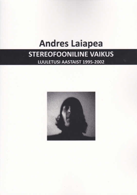 STEREOFOONILINE VAIKUS. LUULETUSI AASTAIST 1995-2002 - Andres Laiapea