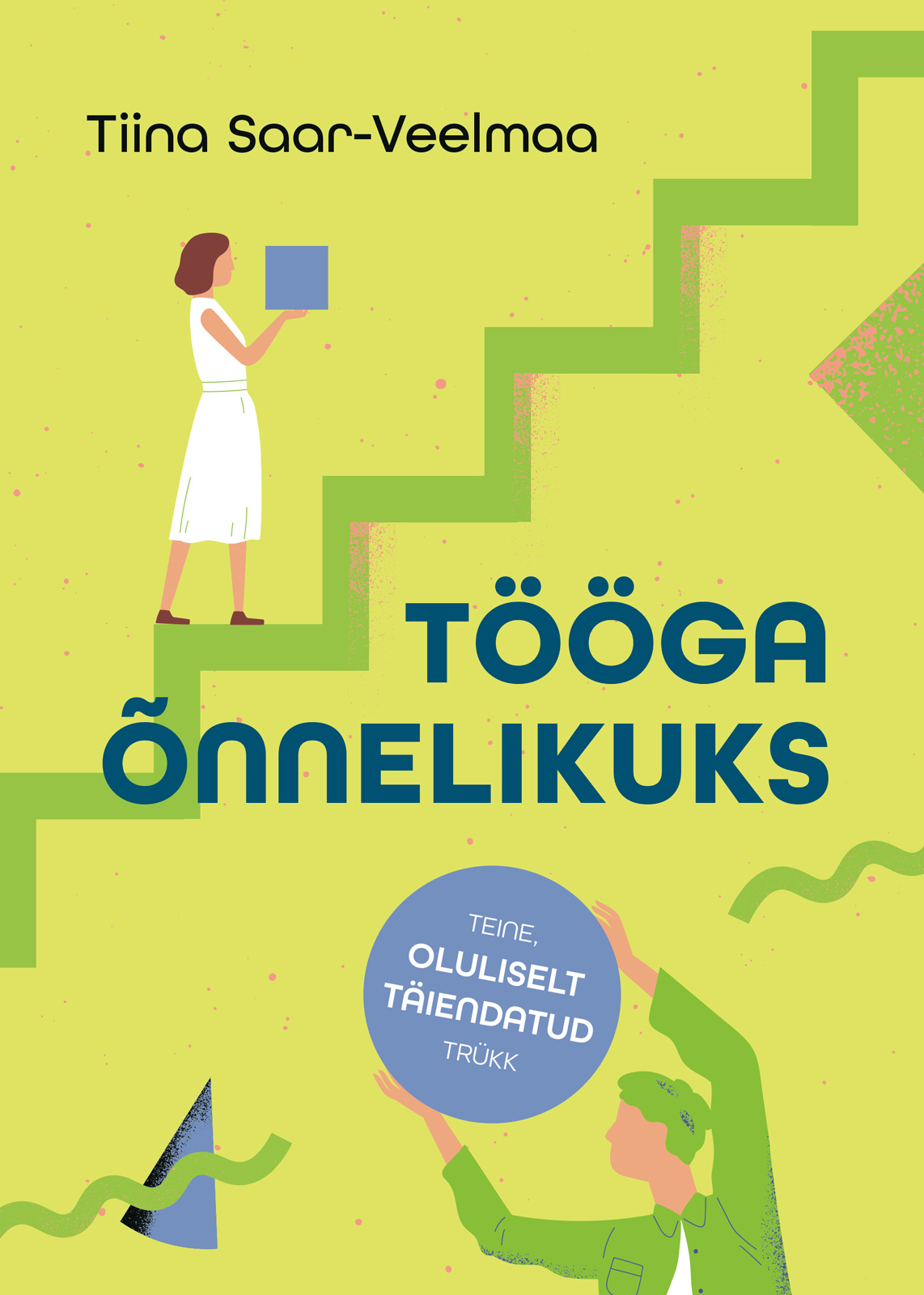 Tööga õnnelikuks. Teine oluliselt täiendatud trükk - Tiina Saar-Veelmaa