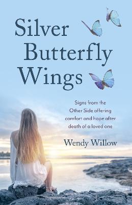 Silver Butterfly Wings – Signs from the Other Side offering comfort and hope after death of a loved one. - Wendy Willow