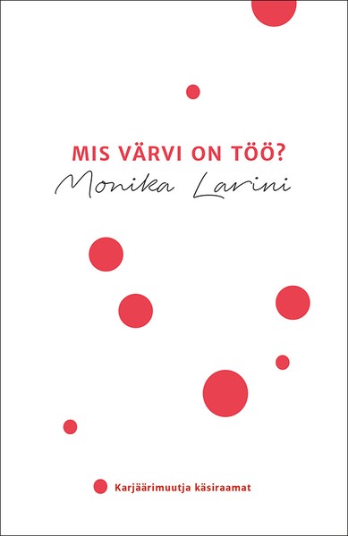 E-raamat: Mis värvi on töö? Karjäärimuutja käsiraamat