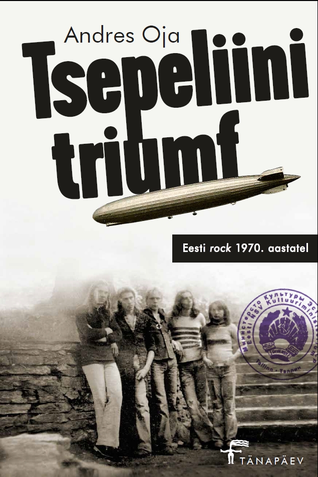 TSEPELIINI TRIUMF. EESTI ROCK 1970. AASTATEL - Andres Oja