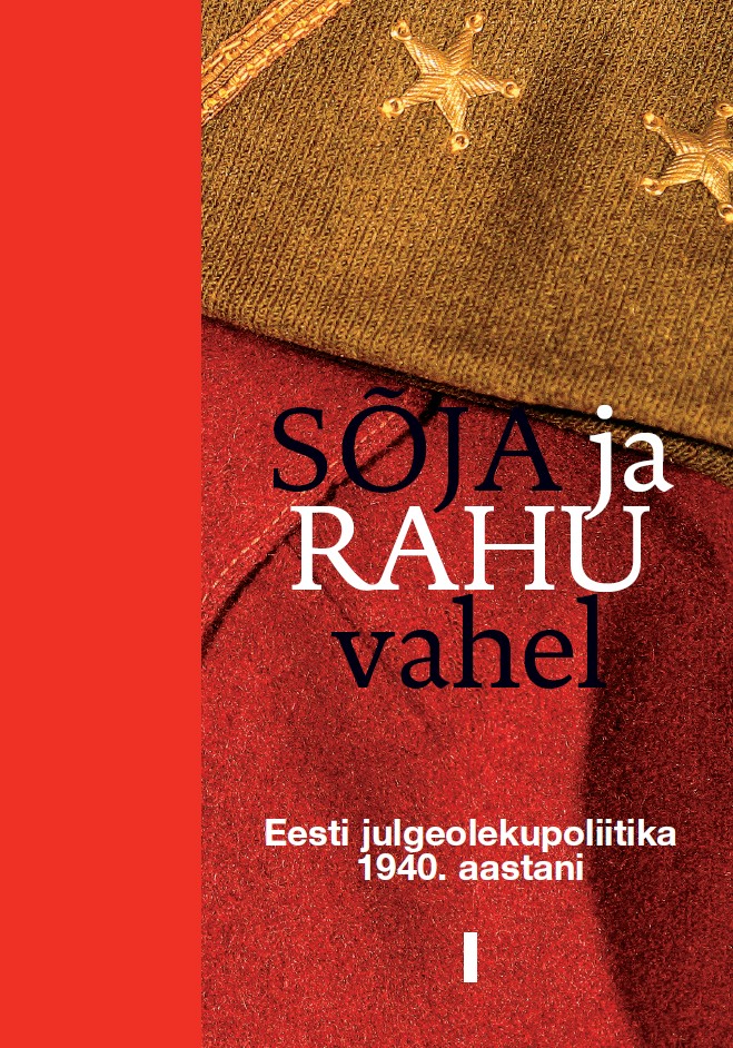 Sõja ja rahu vahel I Eesti julgeolekupoliitika 1940. aastani