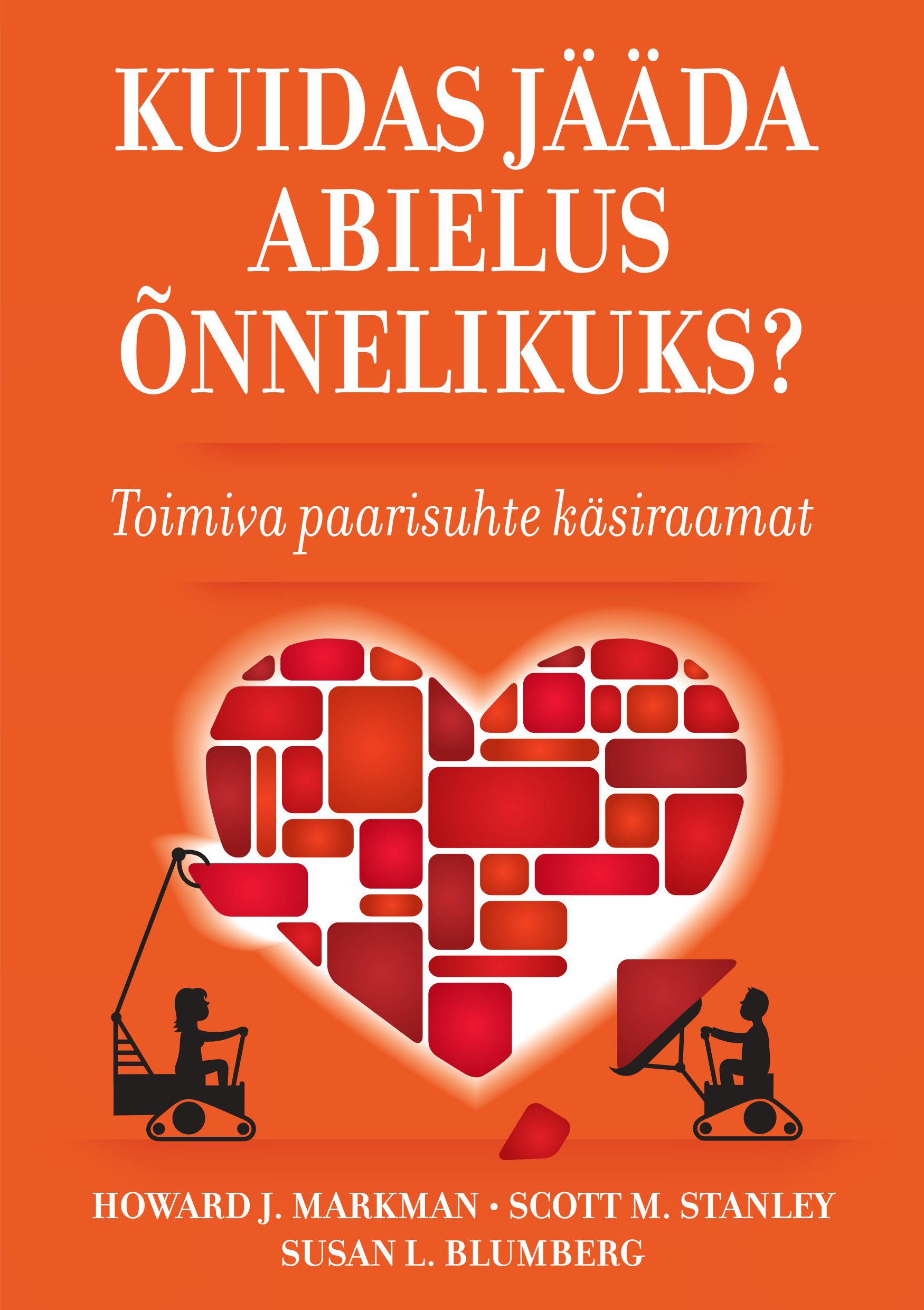 Kuidas jääda abielus õnnelikuks? - Howard J. Markman, Scott M. Stanley, Susan Blumberg