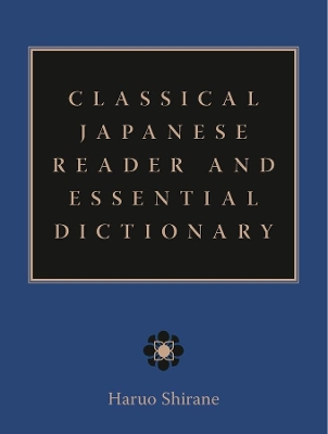 Classical Japanese Reader and Essential Dictionary - Haruo Shirane